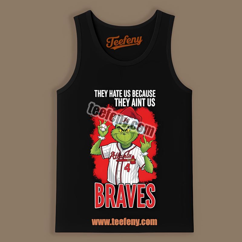 Grinch Atlanta Braves They Hate Us Because They Aint Us Streetwear Tanktop Grinch Atlanta Braves They Hate Us Because They Aint Us Streetwear Tanktop