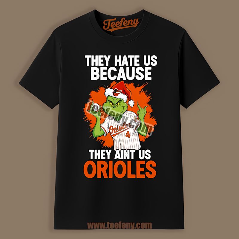 Grinch Baltimore Orioles They Hate Us Because They Aint Us Limited Edition Shirt