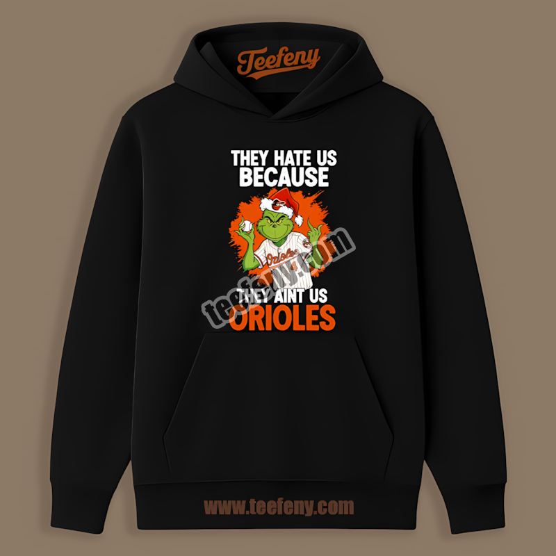 Grinch Baltimore Orioles They Hate Us Because They Aint Us Limited Edition Hoodie Grinch Baltimore Orioles They Hate Us Because They Aint Us Limited Edition Hoodie