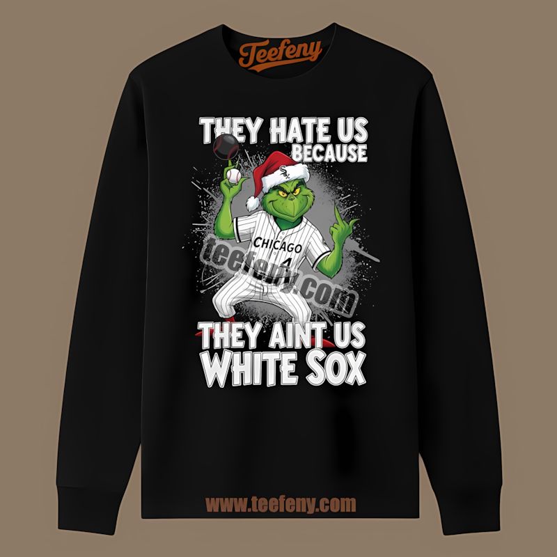 Grinch Chicago White Sox They Hate Us Because They Aint Us Mens Graphic Long Sleeve Grinch Chicago White Sox They Hate Us Because They Aint Us Mens Graphic Long Sleeve