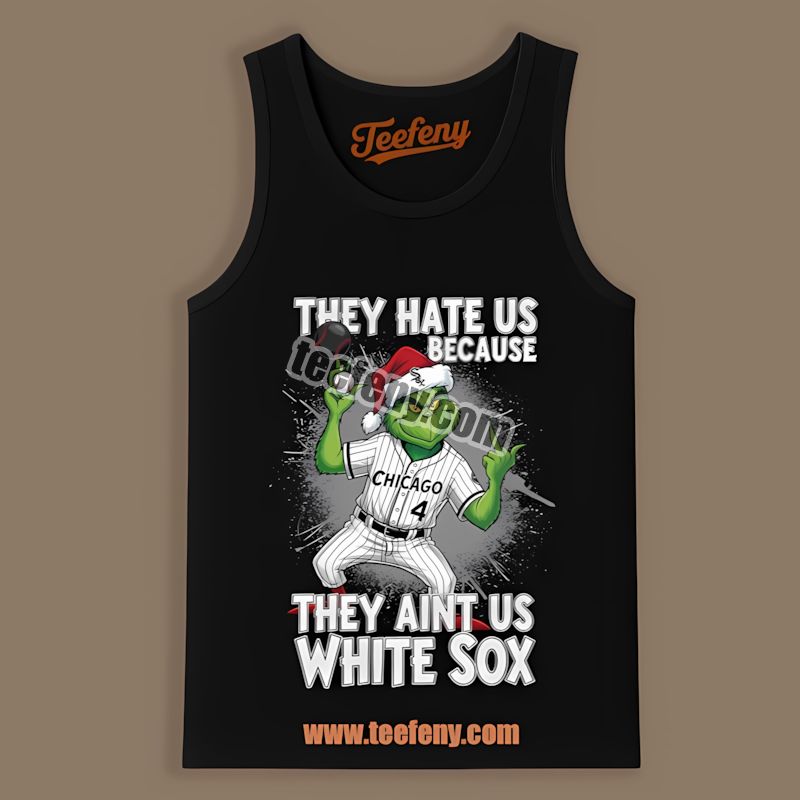 Grinch Chicago White Sox They Hate Us Because They Aint Us Mens Graphic Tanktop Grinch Chicago White Sox They Hate Us Because They Aint Us Mens Graphic Tanktop
