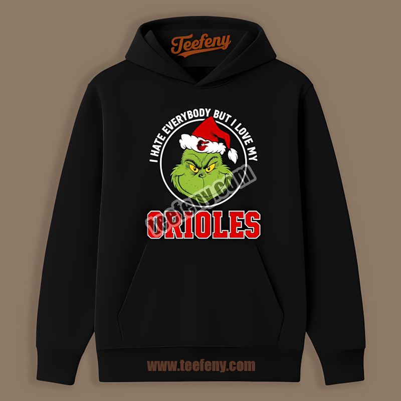 Grinch I Hate Everybody But Love My Baltimore Orioles Soft Hoodie Grinch I Hate Everybody But Love My Baltimore Orioles Soft Hoodie
