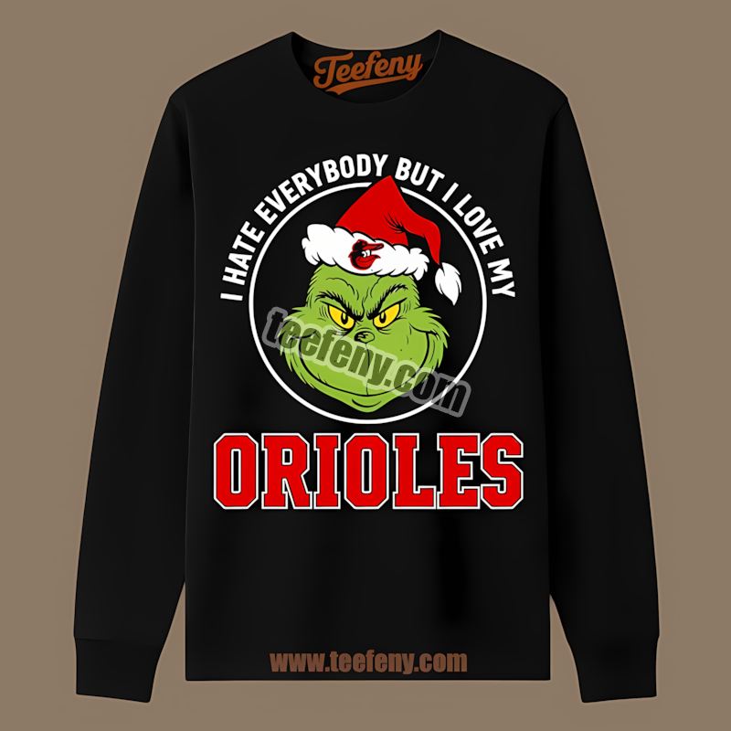 Grinch I Hate Everybody But Love My Baltimore Orioles Soft Long Sleeve Grinch I Hate Everybody But Love My Baltimore Orioles Soft Long Sleeve