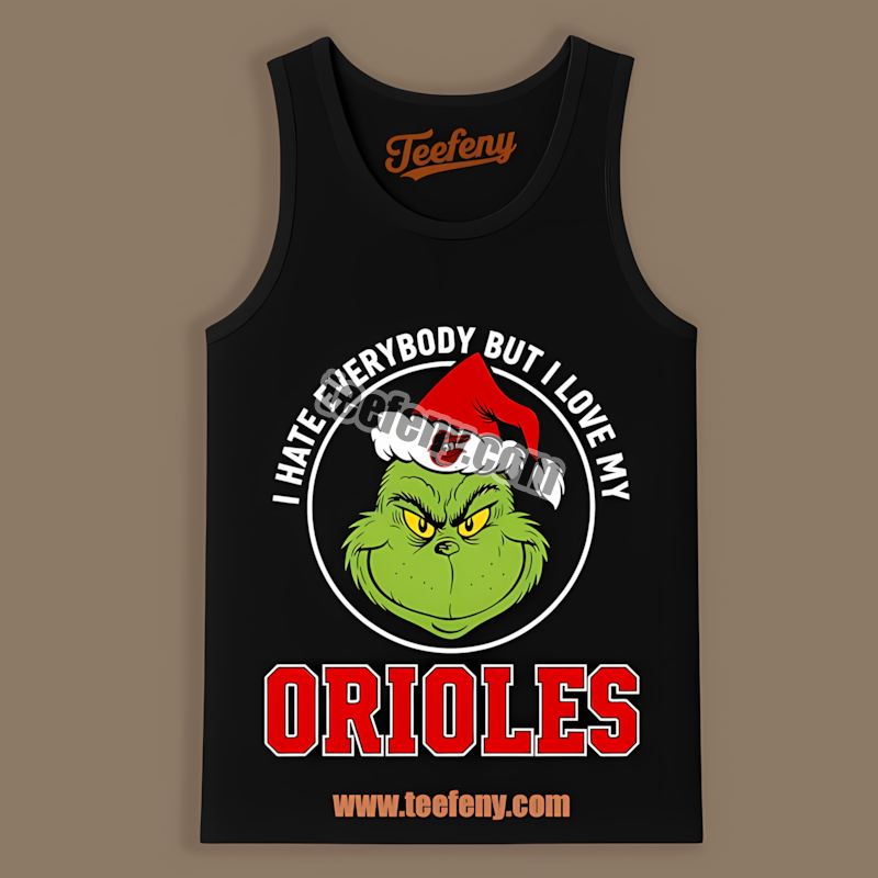 Grinch I Hate Everybody But Love My Baltimore Orioles Soft Tanktop Grinch I Hate Everybody But Love My Baltimore Orioles Soft Tanktop