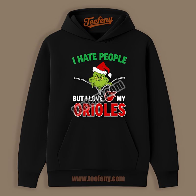 Grinch I Hate People Love My Baltimore Orioles Limited Edition Hoodie Grinch I Hate People Love My Baltimore Orioles Limited Edition Hoodie