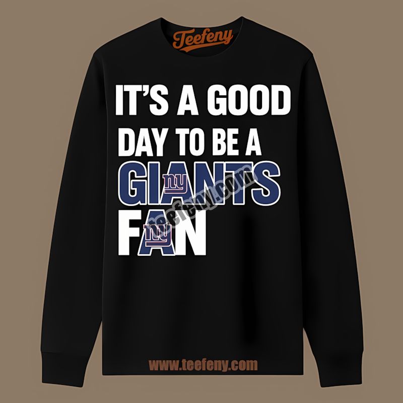 Its A Good Day For A New York Giants Fan Graphic Long Sleeve Its A Good Day For A New York Giants Fan Graphic Long Sleeve