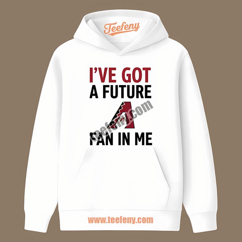 Ive Got A Future Fan Arizona Diamondbacks Adults Hoodie Ive Got A Future Fan Arizona Diamondbacks Adults Hoodie