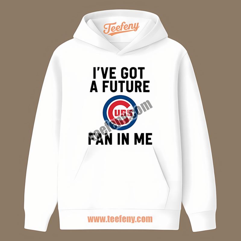 Ive Got A Future Fan Chicago Cubs Cotton Hoodie Ive Got A Future Fan Chicago Cubs Cotton Hoodie