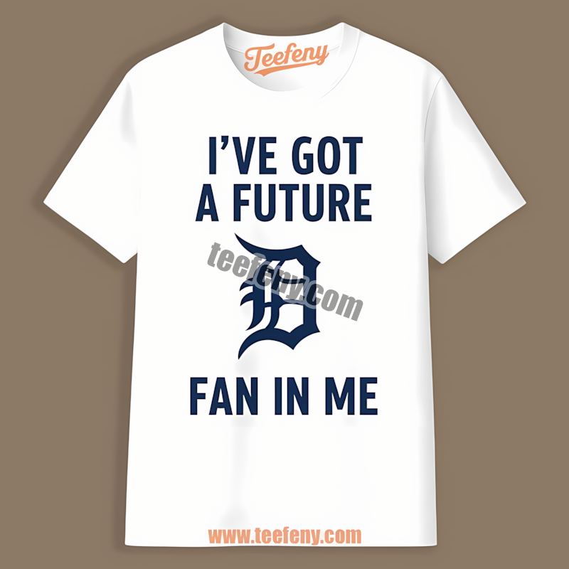 Ive Got A Future Fan Detroit Tigers Color Shirt