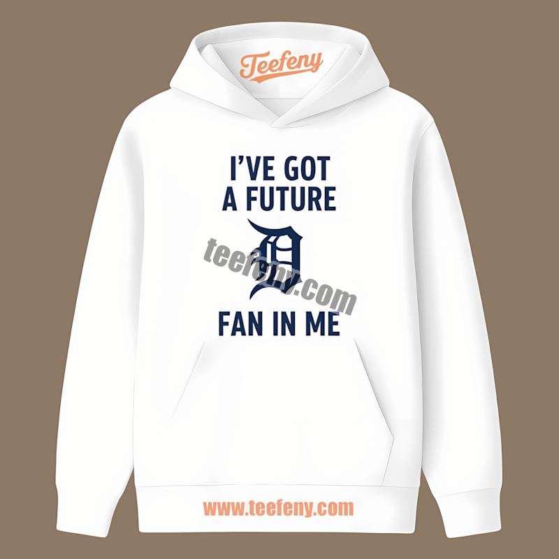 Ive Got A Future Fan Detroit Tigers Color Hoodie Ive Got A Future Fan Detroit Tigers Color Hoodie