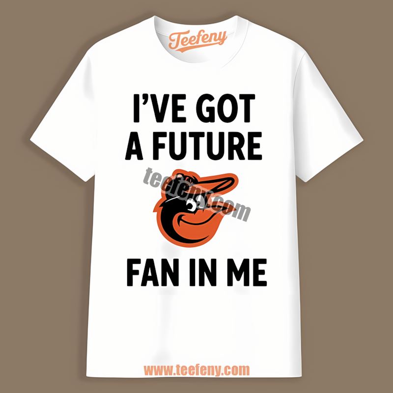 Ive Got A Future Fan In Me Baltimore Orioles Game Day Shirt