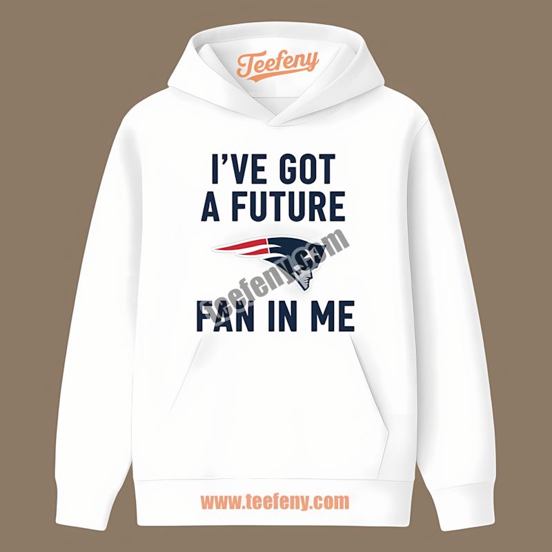 Ive Got A Future Fan New England Patriots Retro Hoodie Ive Got A Future Fan New England Patriots Retro Hoodie