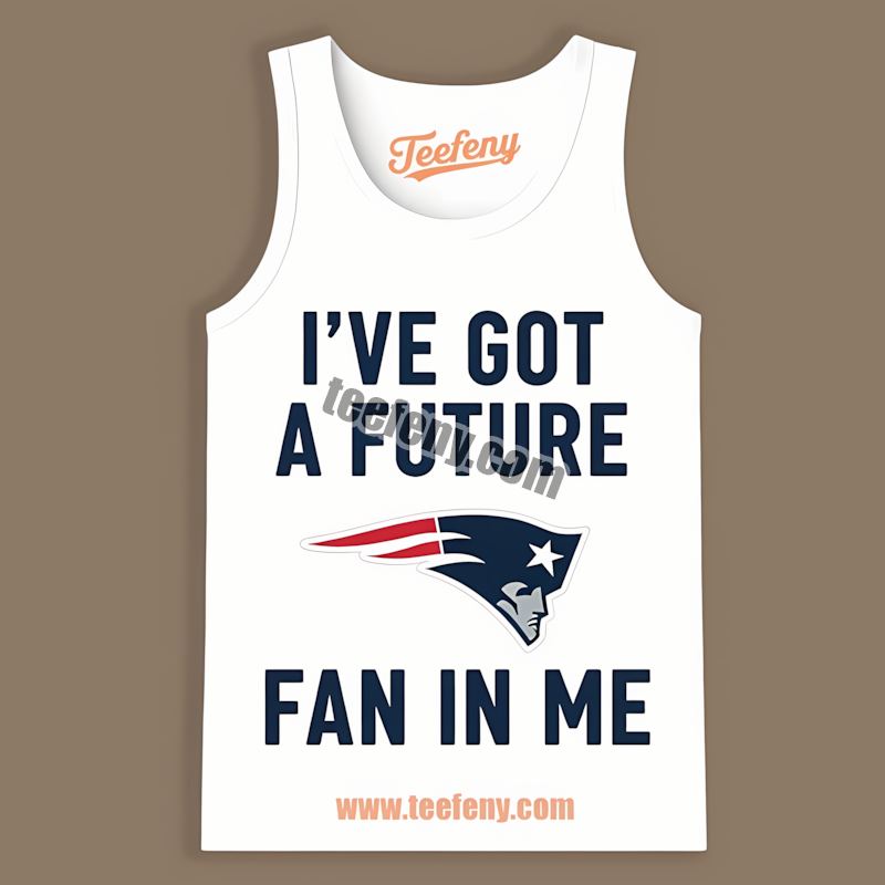 Ive Got A Future Fan New England Patriots Retro Tanktop Ive Got A Future Fan New England Patriots Retro Tanktop