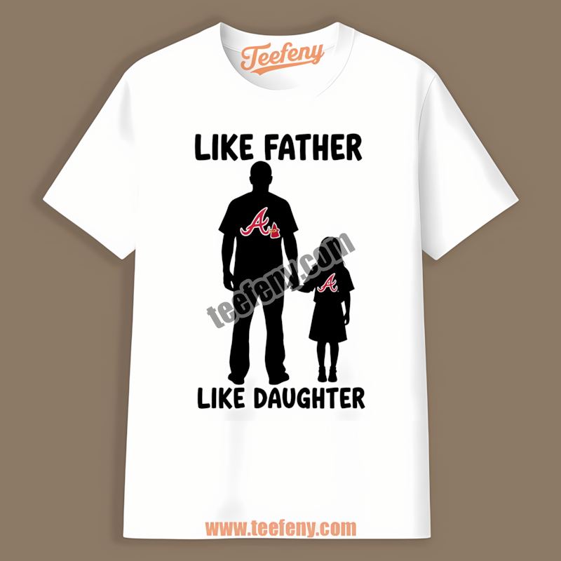 Like Father Like Daughter Atlanta Braves Graphic Shirt