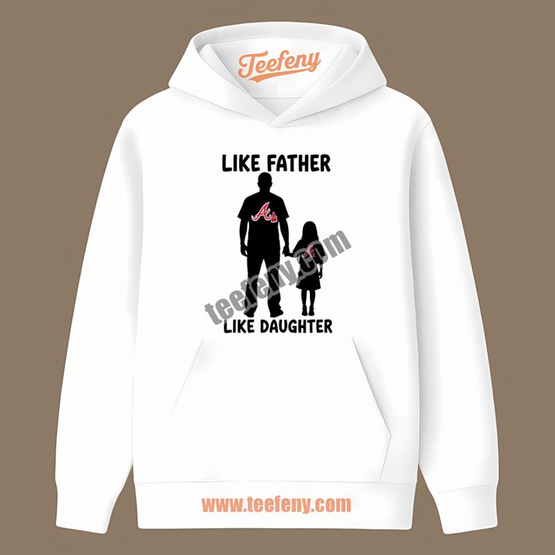 Like Father Like Daughter Atlanta Braves Graphic Hoodie Like Father Like Daughter Atlanta Braves Graphic Hoodie