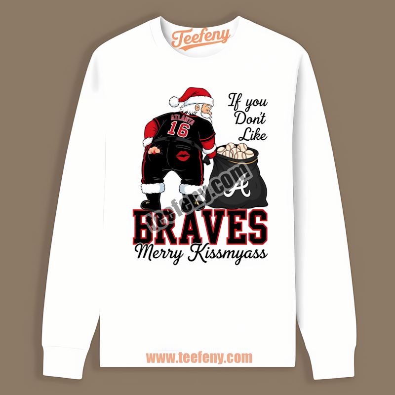 Merry Kissmyass Santa Atlanta Braves Funny Long Sleeve Merry Kissmyass Santa Atlanta Braves Funny Long Sleeve