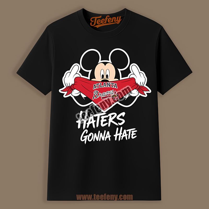 Mickey Haters Gonna Hate Atlanta Braves Soft Shirt