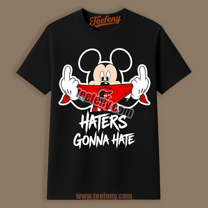 Mickey Haters Gonna Hate Baltimore Orioles Shirt