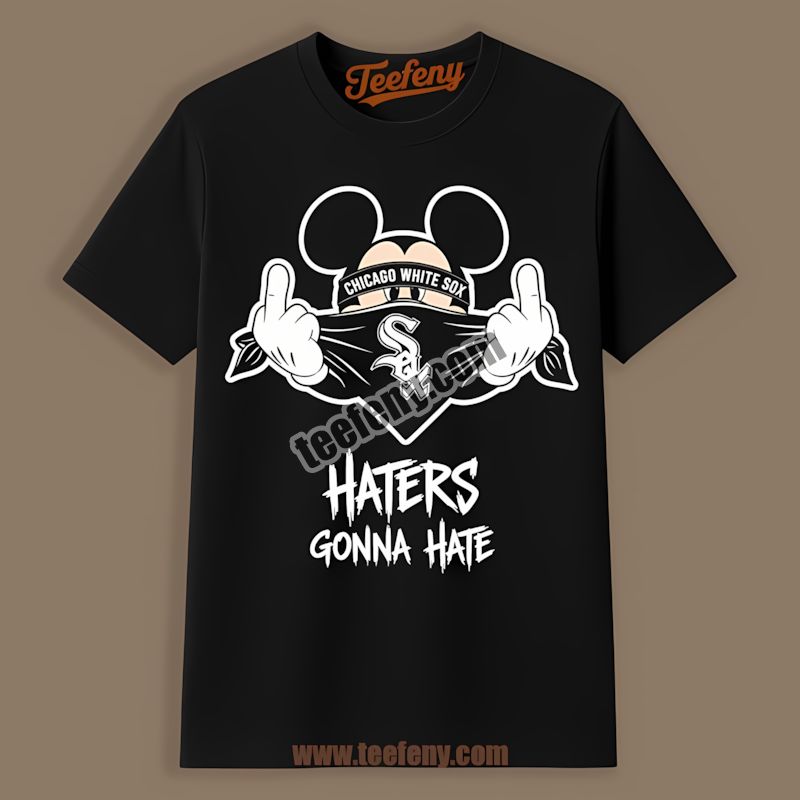 Mickey Haters Gonna Hate Chicago White Sox Shirt Design Online