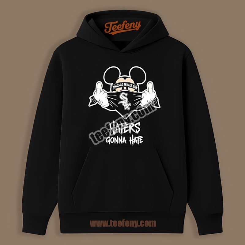 Mickey Haters Gonna Hate Chicago White Sox Hoodie Design Online Mickey Haters Gonna Hate Chicago White Sox Hoodie Design Online