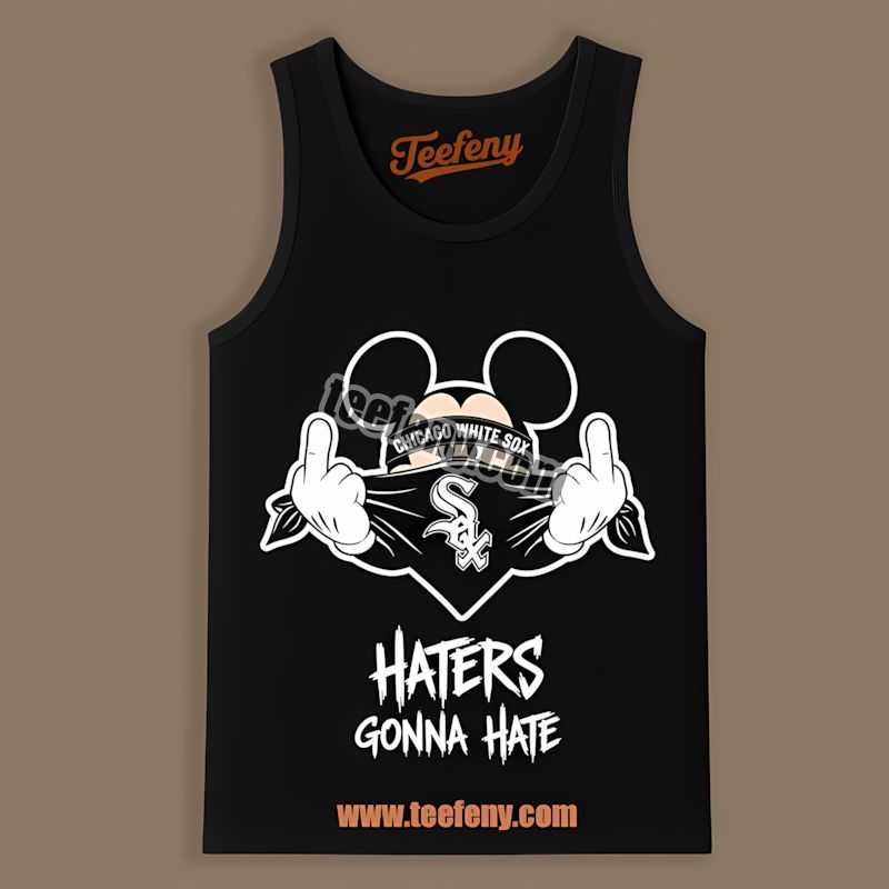 Mickey Haters Gonna Hate Chicago White Sox Tanktop Design Online Mickey Haters Gonna Hate Chicago White Sox Tanktop Design Online