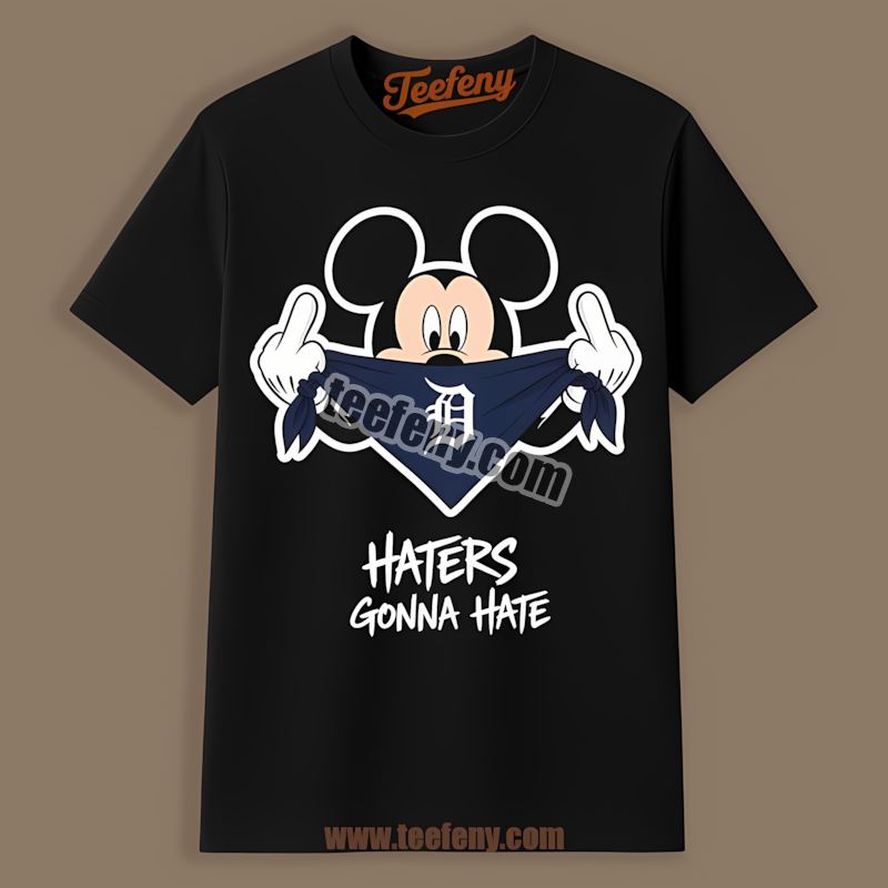 Mickey Haters Gonna Hate Detroit Tigers Classic Shirt