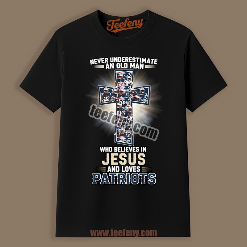 Never Underestimate Old Man Jesus New England Patriots Classic Shirt