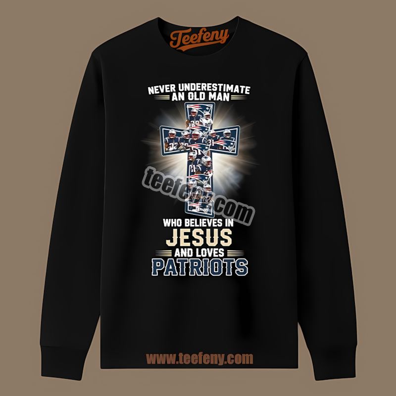 Never Underestimate Old Man Jesus New England Patriots Classic Long Sleeve Never Underestimate Old Man Jesus New England Patriots Classic Long Sleeve