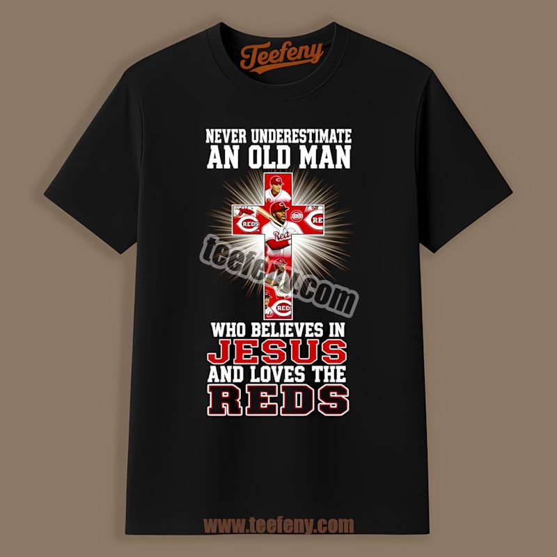 Never Underestimate Old Man Who Loves Cincinnati Reds And Jesus Shirt