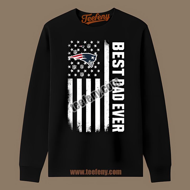 New England Patriots Best Dad Ever American Flag Trendy Long Sleeve New England Patriots Best Dad Ever American Flag Trendy Long Sleeve