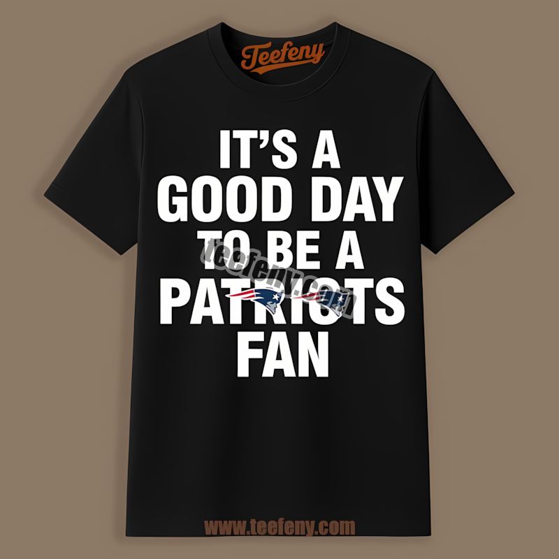 New England Patriots Its A Good Day To Be A Fan Sports Shirt