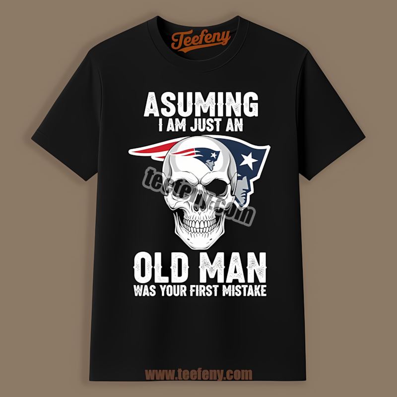 New England Patriots Skull Assuming I Am Just An Old Man Adults Shirt