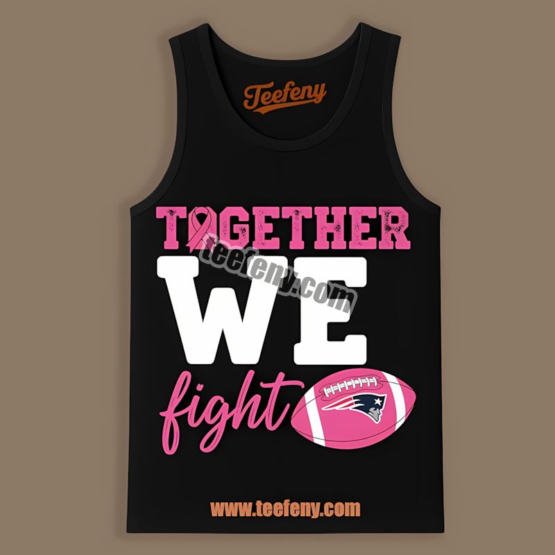New England Patriots Together We Fight Breast Cancer Awareness Trendy Tanktop New England Patriots Together We Fight Breast Cancer Awareness Trendy Tanktop