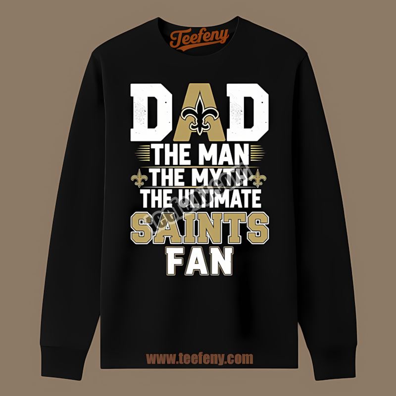New Orleans Saints Dad The Man Myth Ultimate Fan Adults Long Sleeve New Orleans Saints Dad The Man Myth Ultimate Fan Adults Long Sleeve
