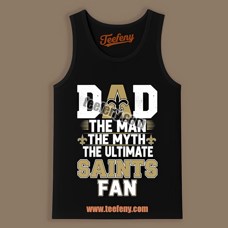 New Orleans Saints Dad The Man Myth Ultimate Fan Adults Tanktop New Orleans Saints Dad The Man Myth Ultimate Fan Adults Tanktop