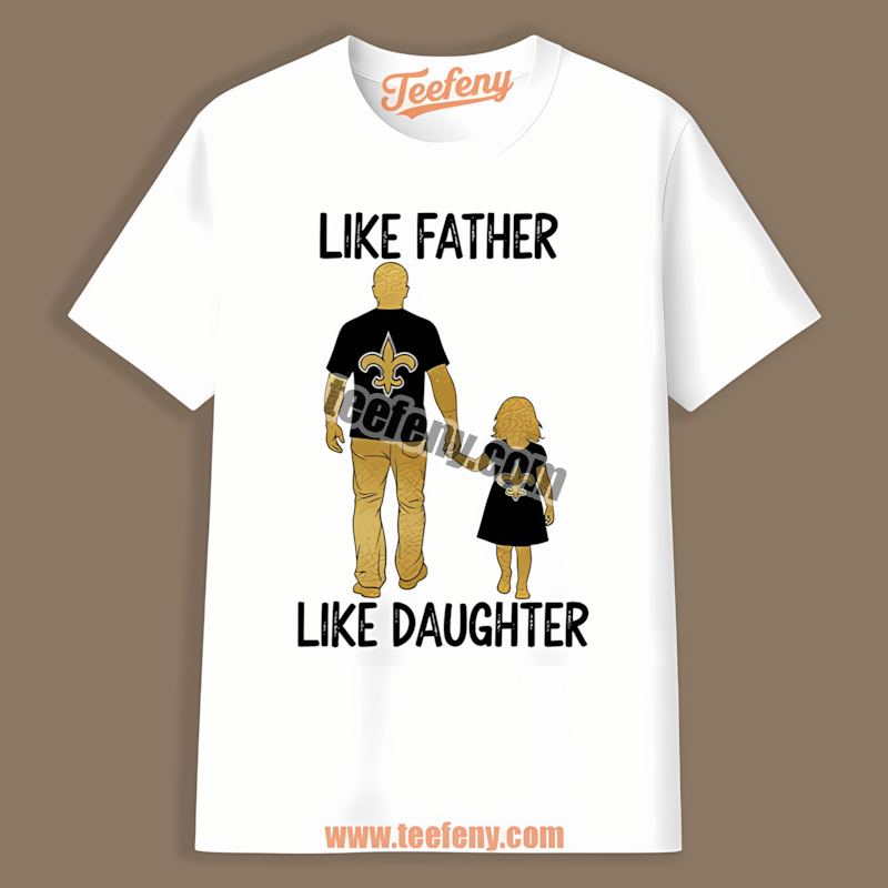 New Orleans Saints Like Father Like Daughter Adults Shirt