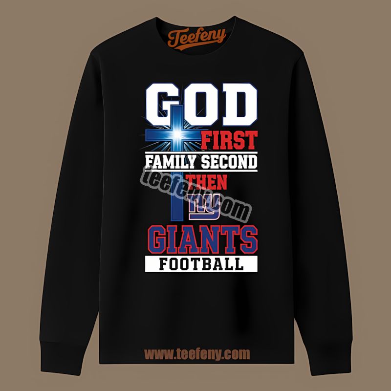 New York Giants God First Family Second Football Classic Long Sleeve New York Giants God First Family Second Football Classic Long Sleeve