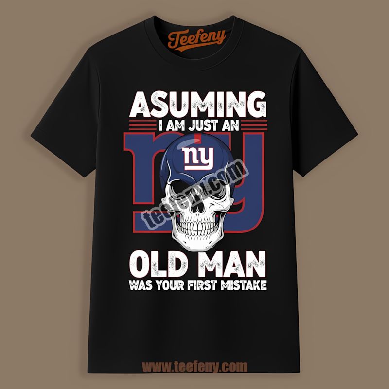 New York Giants Skull Assuming I Am Just An Old Man Adults Shirt