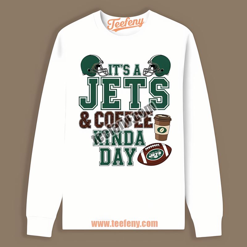 New York Jets Coffee Kind Of Day Unisex Long Sleeve New York Jets Coffee Kind Of Day Unisex Long Sleeve