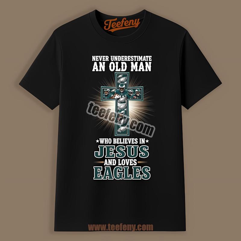 Old Man Who Loves Jesus And Philadelphia Eagles Shirt