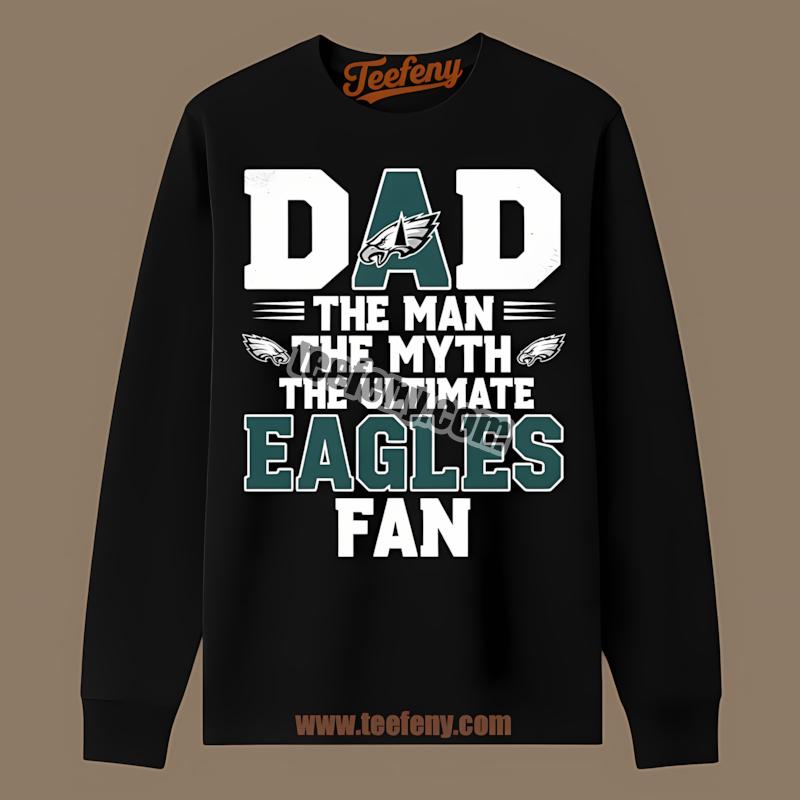 Philadelphia Eagles Dad The Myth The Fan Legend Long Sleeve Philadelphia Eagles Dad The Myth The Fan Legend Long Sleeve