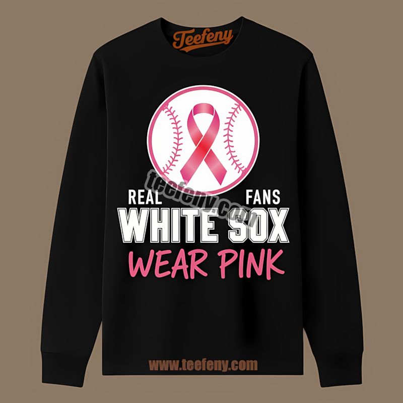 Real Fans Wear Pink Chicago White Sox Breast Cancer Long Sleeve Real Fans Wear Pink Chicago White Sox Breast Cancer Long Sleeve