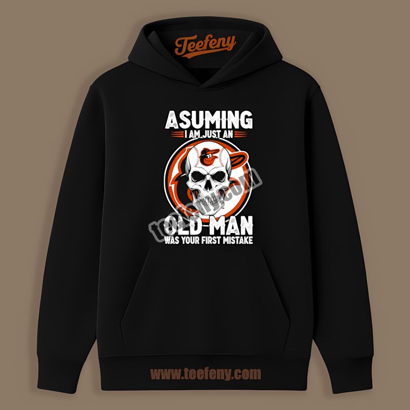 Skull Assuming I Am Just An Old Man Baltimore Orioles Hoodie Skull Assuming I Am Just An Old Man Baltimore Orioles Hoodie
