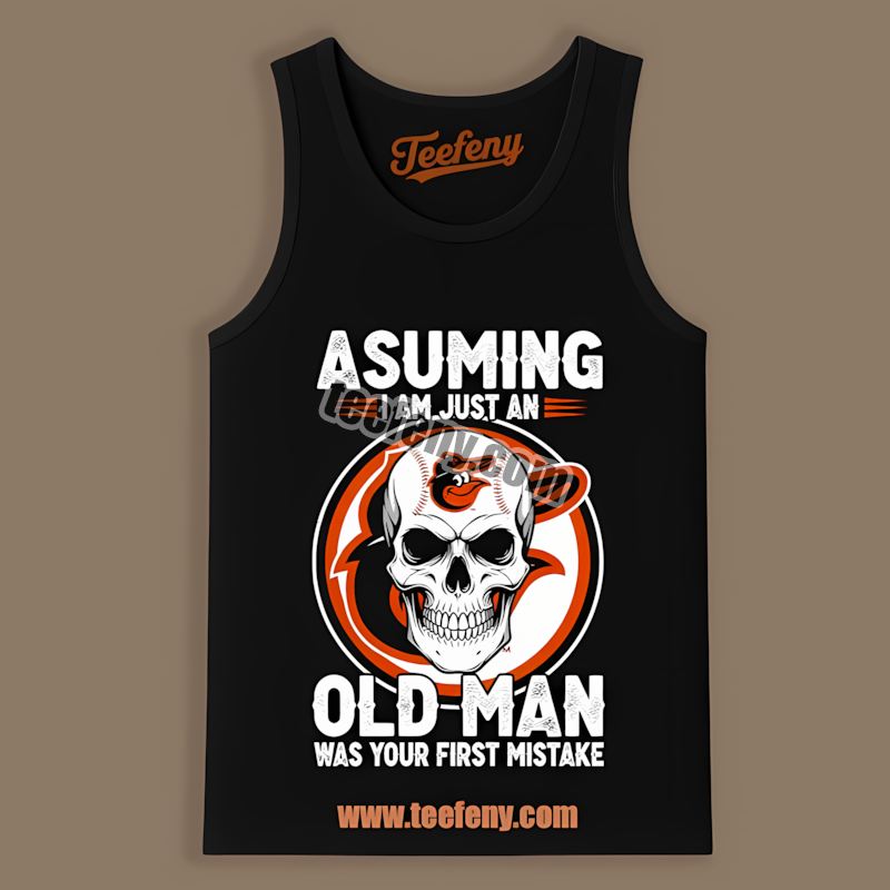 Skull Assuming I Am Just An Old Man Baltimore Orioles Tanktop Skull Assuming I Am Just An Old Man Baltimore Orioles Tanktop
