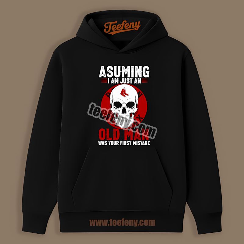 Skull Assuming I Am Just An Old Man Boston Red Sox Hoodie Skull Assuming I Am Just An Old Man Boston Red Sox Hoodie