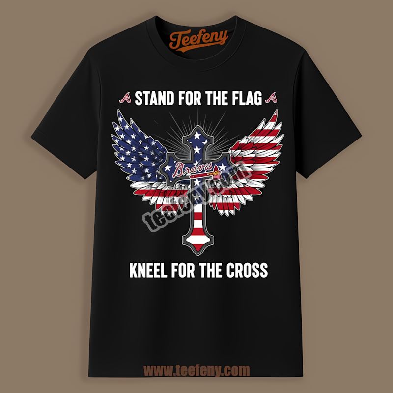 Stand For The Flag Kneel For The Cross Atlanta Braves Funny Shirt