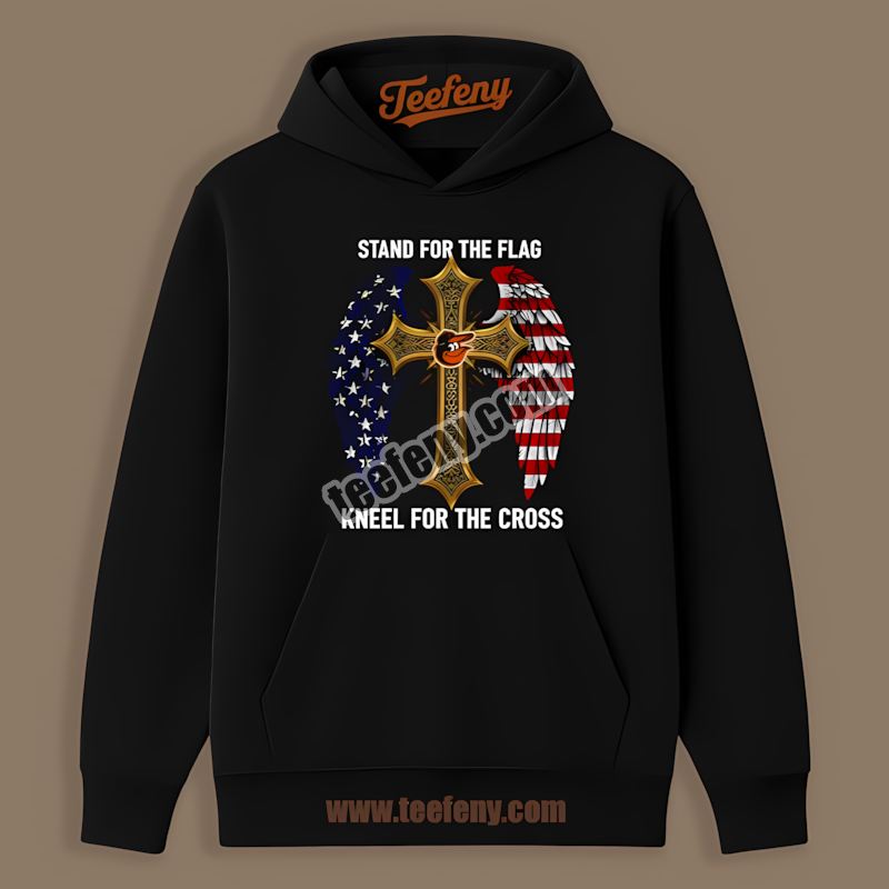 Stand For The Flag Kneel For The Cross Baltimore Orioles Hoodie Stand For The Flag Kneel For The Cross Baltimore Orioles Hoodie