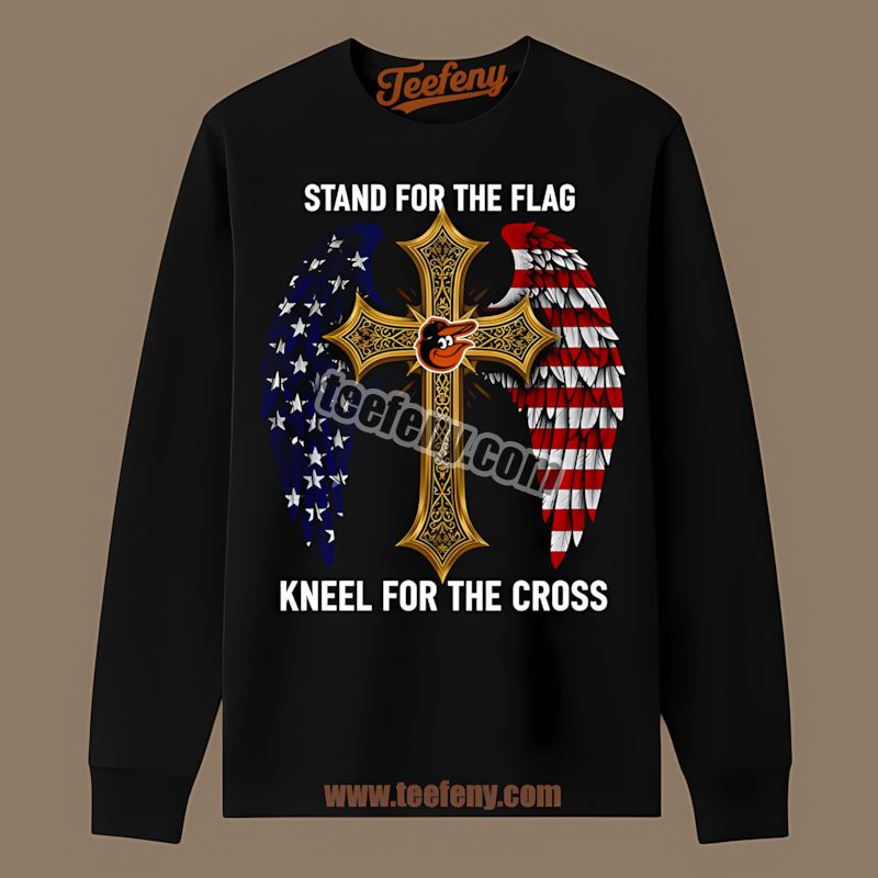 Stand For The Flag Kneel For The Cross Baltimore Orioles Long Sleeve Stand For The Flag Kneel For The Cross Baltimore Orioles Long Sleeve