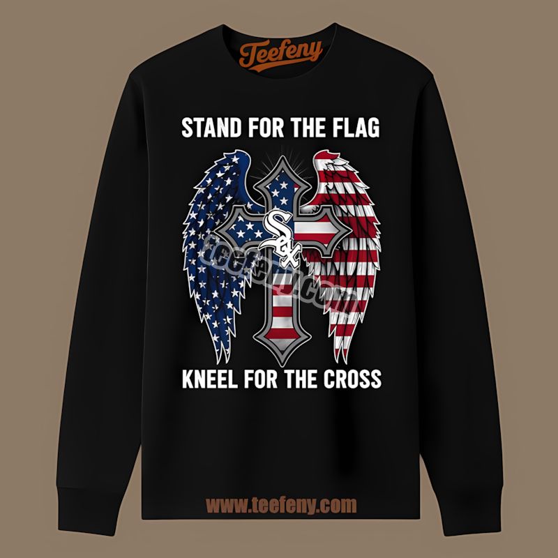 Stand For The Flag Kneel For The Cross Chicago White Sox Long Sleeve Stand For The Flag Kneel For The Cross Chicago White Sox Long Sleeve
