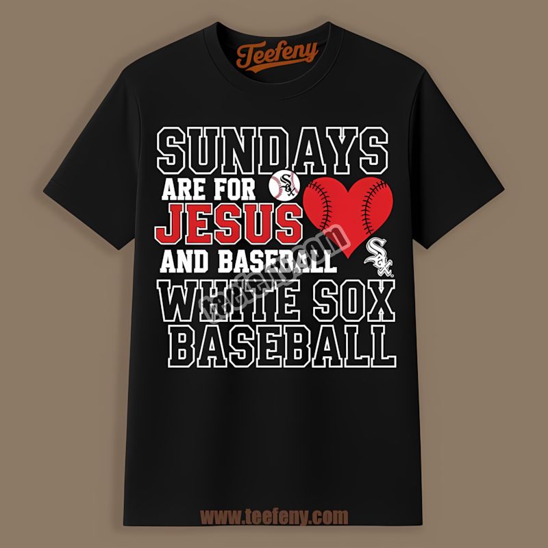 Sundays Are For Jesus And Chicago White Sox Baseball Shirt
